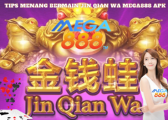 Tips Menang Bermain Jin Qian Wa Mega888 Apk